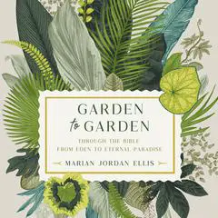 Garden to Garden: Through the Bible from Eden to Eternal Paradise Audibook, by Marian Jordan Ellis