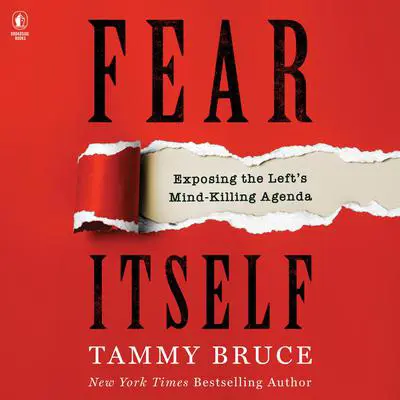 Fear Itself: Exposing the Left’s Mind-Killing Agenda Audibook, by Tammy Bruce