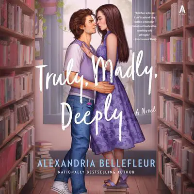 Truly, Madly, Deeply: A Novel Audibook, by Alexandria Bellefleur