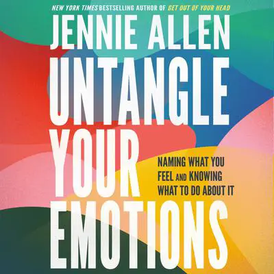 Untangle Your Emotions: Naming What You Feel and Knowing What to Do About It Audibook, by Jennie Allen