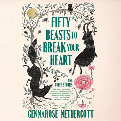 Fifty Beasts to Break Your Heart: And Other Stories Audibook, by GennaRose Nethercott