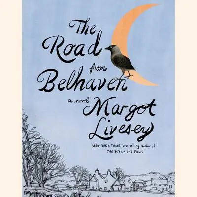 The Road from Belhaven: A novel Audibook, by Margot Livesey