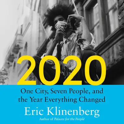2020: One City, Seven People, and the Year Everything Changed Audibook, by Eric Klinenberg