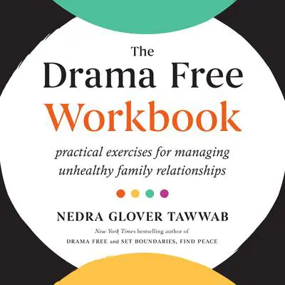 The Drama Free Workbook: Practical Exercises for Managing Unhealthy Family Relationships Audibook, by Nedra Glover Tawwab