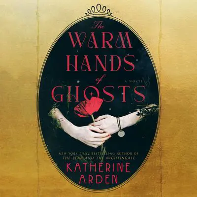 The Warm Hands of Ghosts: A Novel Audibook, by Katherine Arden