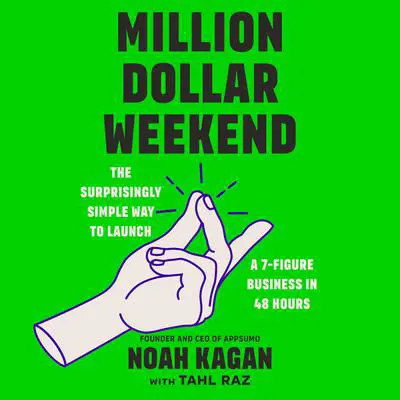 Million Dollar Weekend: The Surprisingly Simple Way to Launch a 7-Figure Business in 48 Hours Audibook, by Noah Kagan
