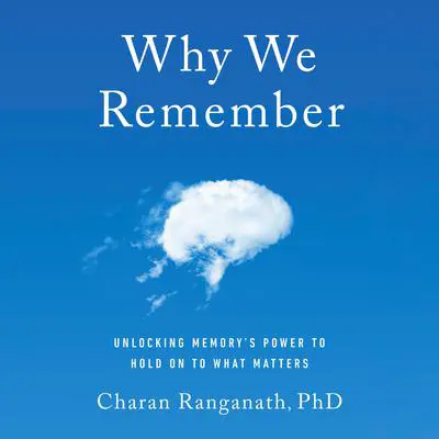 Why We Remember: Unlocking Memory's Power to Hold on to What Matters Audibook, by Charan Ranganath