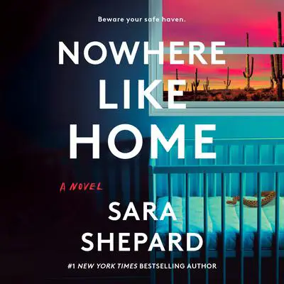 Nowhere Like Home: A Novel Audibook, by Sara Shepard