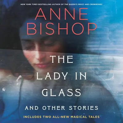 The Lady in Glass and Other Stories Audibook, by Anne Bishop