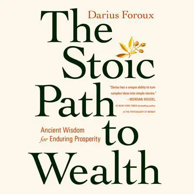 The Stoic Path to Wealth: Ancient Wisdom for Enduring Prosperity Audibook, by Darius Foroux