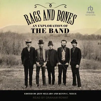 Rags and Bones: An Exploration of The Band Audibook, by Jeff Sellars