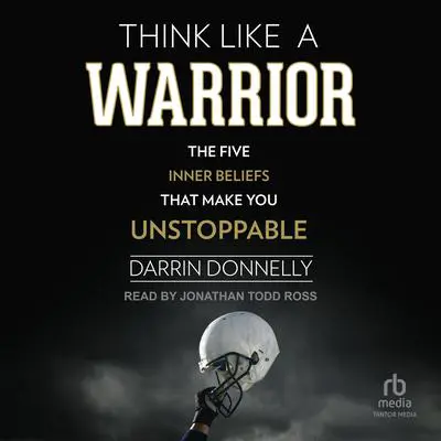 Think Like a Warrior: The Five Inner Beliefs That Make You Unstoppable Audibook, by Darrin Donnelly