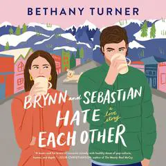 Brynn and Sebastian Hate Each Other: A Love Story Audibook, by Bethany Turner