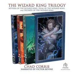 The Wizard King Trilogy: Return of the Wizard King, Trial of the Wizard King, and Triumph of the Wizard King Audibook, by Chad Corrie