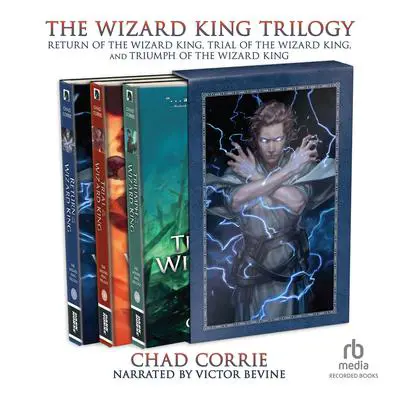 The Wizard King Trilogy: Return of the Wizard King, Trial of the Wizard King, and Triumph of the Wizard King Audibook, by Chad Corrie