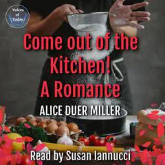 Come Out of the Kitchen!: A Romance&nbsp; Audibook, by Alice Duer Miller
