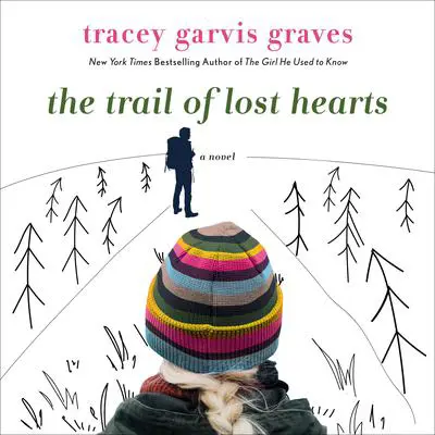 The Trail of Lost Hearts: A Novel Audibook, by Tracey Garvis Graves