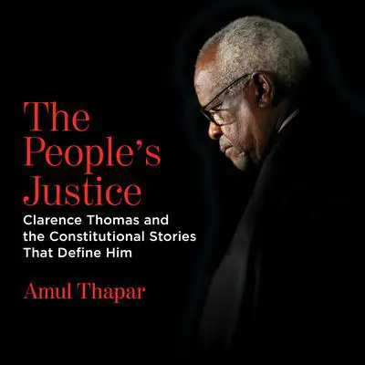 The People's Justice: Clarence Thomas and the Constitutional Stories that Define Him Audibook, by Amul Thapar