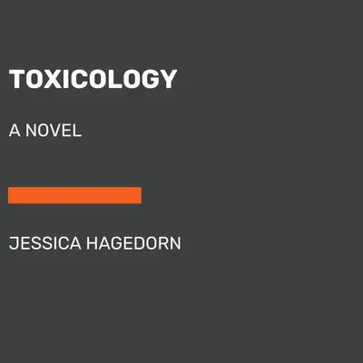 Toxicology: A Novel Audibook, by Jessica Hagedorn