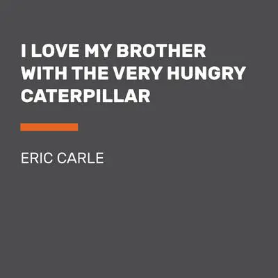 I Love My Brother with The Very Hungry Caterpillar Audibook, by Eric Carle