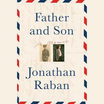 Father and Son: A Memoir Audibook, by Jonathan Raban
