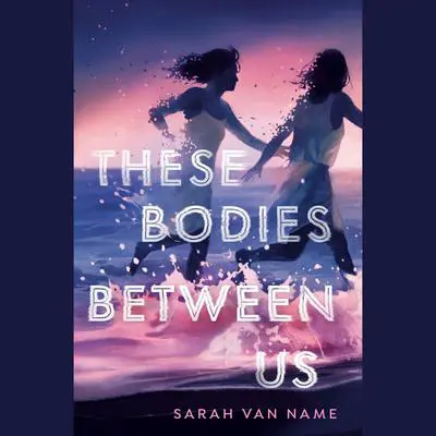 These Bodies Between Us Audibook, by Sarah Van Name
