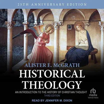 Historical Theology: An Introduction to the History of Christian Thought; 3rd Edition Audibook, by Alister E. McGrath