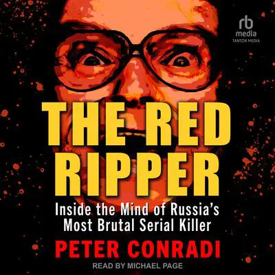 The Red Ripper: Inside the Mind of Russia's Most Brutal Serial Killer Audibook, by Peter Conradi
