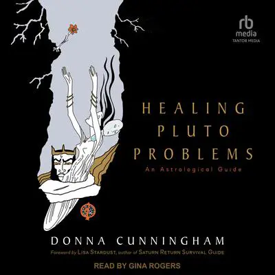 Healing Pluto Problems: An Astrological Guide Audibook, by Donna Cunningham
