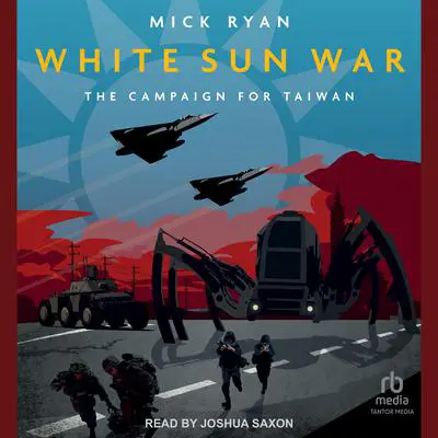 White Sun War: The Campaign for Taiwan Audibook, by Mick Ryan