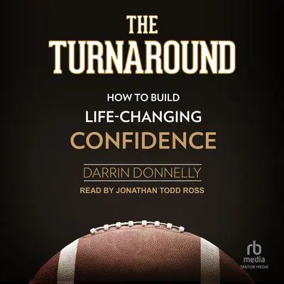 The Turnaround: How to Build Life-Changing Confidence Audibook, by Darrin Donnelly