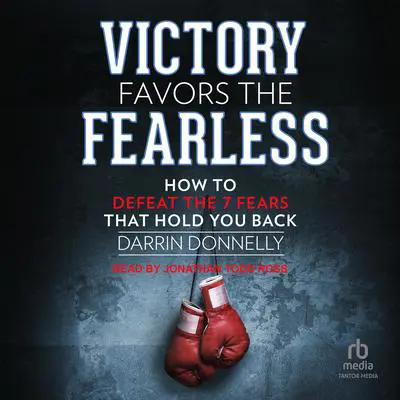 Victory Favors the Fearless: How to Defeat the 7 Fears That Hold You Back Audibook, by Darrin Donnelly