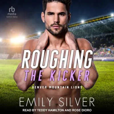 Roughing The Kicker Audibook, by Emily Silver