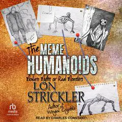 The Meme Humanoids: Modern Myths or Real Monsters Audibook, by Lon Strickler