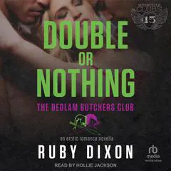Double or Nothing: A Bedlam Butchers MC Romance Audibook, by Ruby Dixon