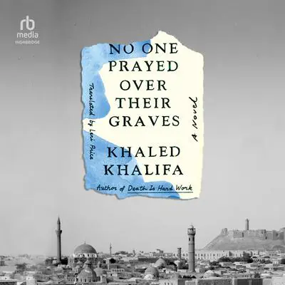 No One Prayed Over Their Graves: A Novel Audibook, by Khaled Khalifa
