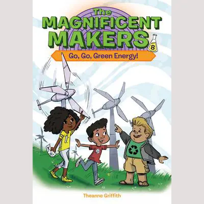 The Magnificent Makers #8: Go, Go, Green Energy! Audibook, by Theanne Griffith