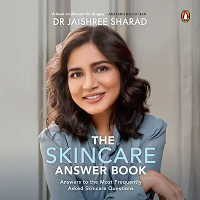 The Skincare Answer Book: Answers to the Most Frequently Asked Skincare Questions Audibook, by Jaishree Sharad