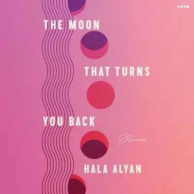 The Moon That Turns You Back: Poems Audibook, by Hala Alyan