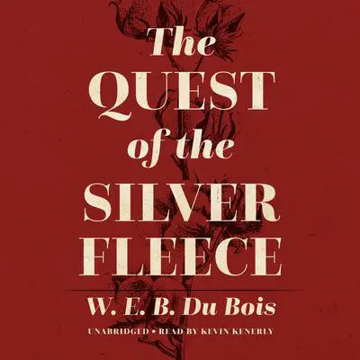 The Quest of the Silver Fleece: A Novel Audibook, by W. E. B. Du Bois