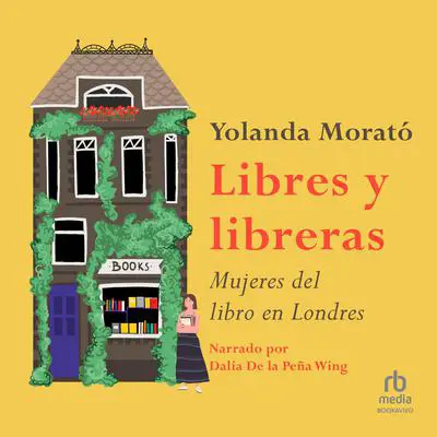 Libres y libreras: Mujeres del libro en Londres (The Female Bookkeepers of London) Audibook, by Yolanda Morato