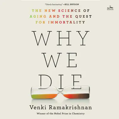 Why We Die: The New Science of Aging and the Quest for Immortality Audibook, by Venki Ramakrishnan