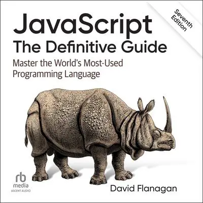 JavaScript: The Definitive Guide: Master the World's Most-Used Programming Language, 7th Edition Audibook, by David Flanagan
