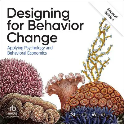Designing for Behavior Change: Applying Psychology and Behavioral Economics 2nd Edition Audibook, by Stephen Wendel