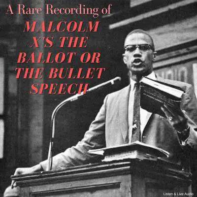 A Rare Recording of Malcolm X's The Ballot or The Bullet Speech Audibook, by Malcolm X