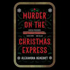 Murder on the Christmas Express Audibook, by Alexandra Benedict