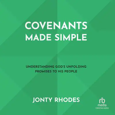 Covenants Made Simple: Understanding God's Unfolding Promises to His People Audibook, by Jonty Rhodes