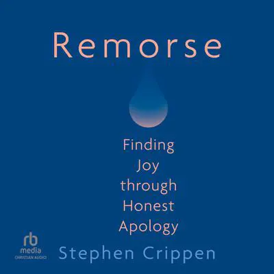 Remorse: Finding Joy through Honest Apology Audibook, by Stephen Crippen