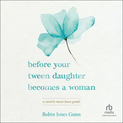 Before Your Tween Daughter Becomes a Woman: A Mom’s Must-Have Guide Audibook, by Robin Jones Gunn