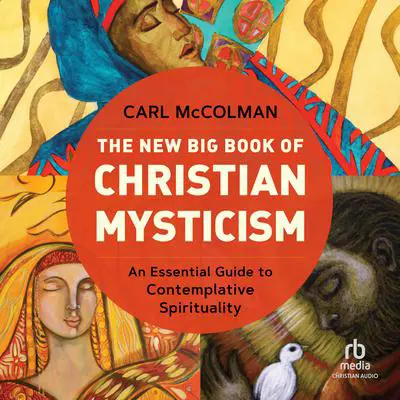 The New Big Book of Christian Mysticism: An Essential Guide to Contemplative Spirituality Audibook, by Carl McColman